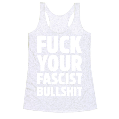 Fuck Your Fascist Bullshit Racerback Tank