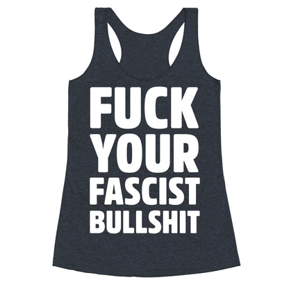 Fuck Your Fascist Bullshit Racerback Tank