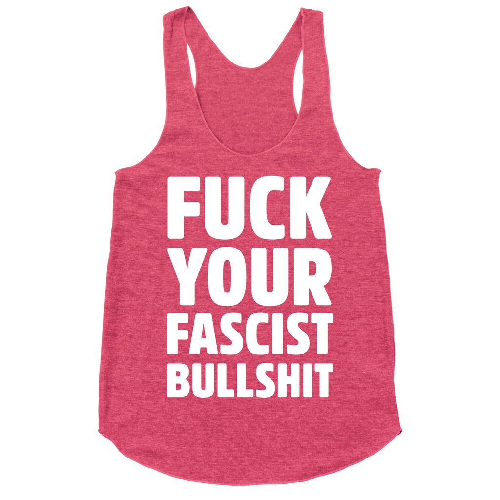 Fuck Your Fascist Bullshit Racerback Tank