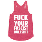 Fuck Your Fascist Bullshit Racerback Tank