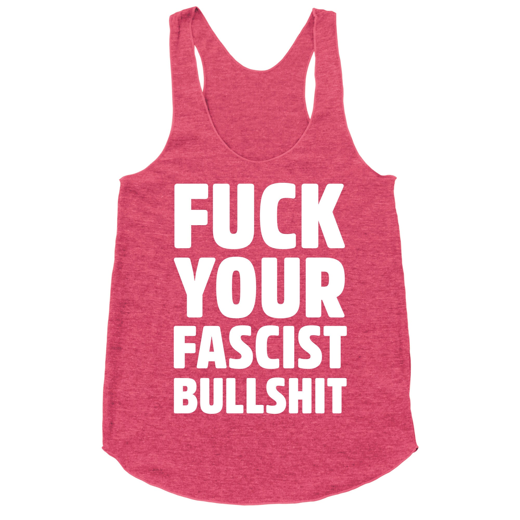 Fuck Your Fascist Bullshit Racerback Tank
