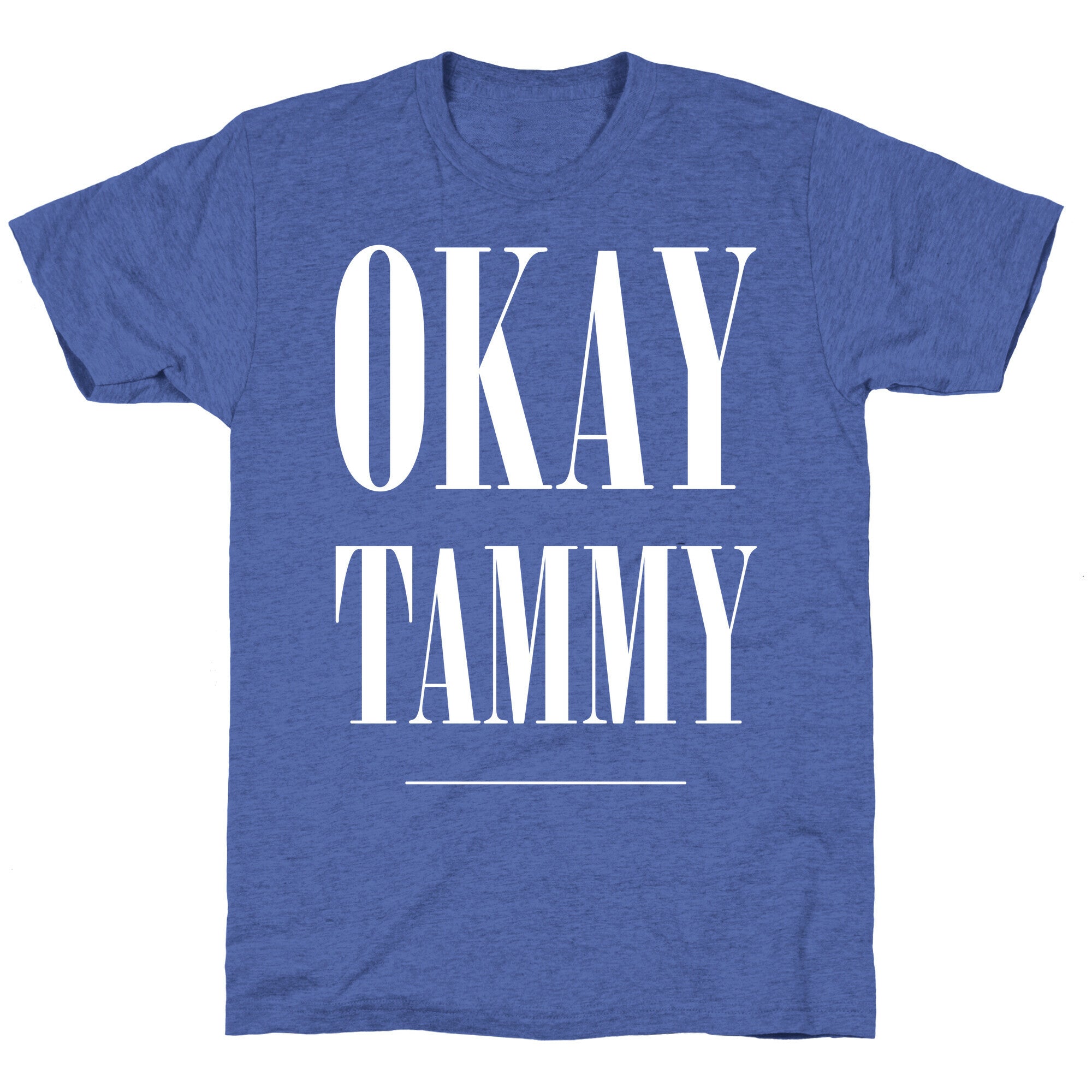 Ok Tammy Unisex Triblend Tee