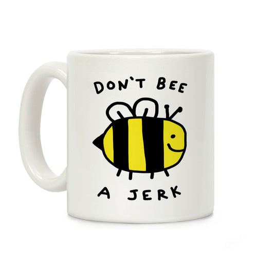 Don't Bee A Jerk Coffee Mug