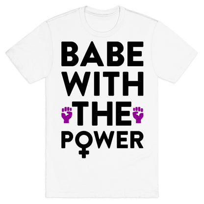 Babe With The Power T-Shirt