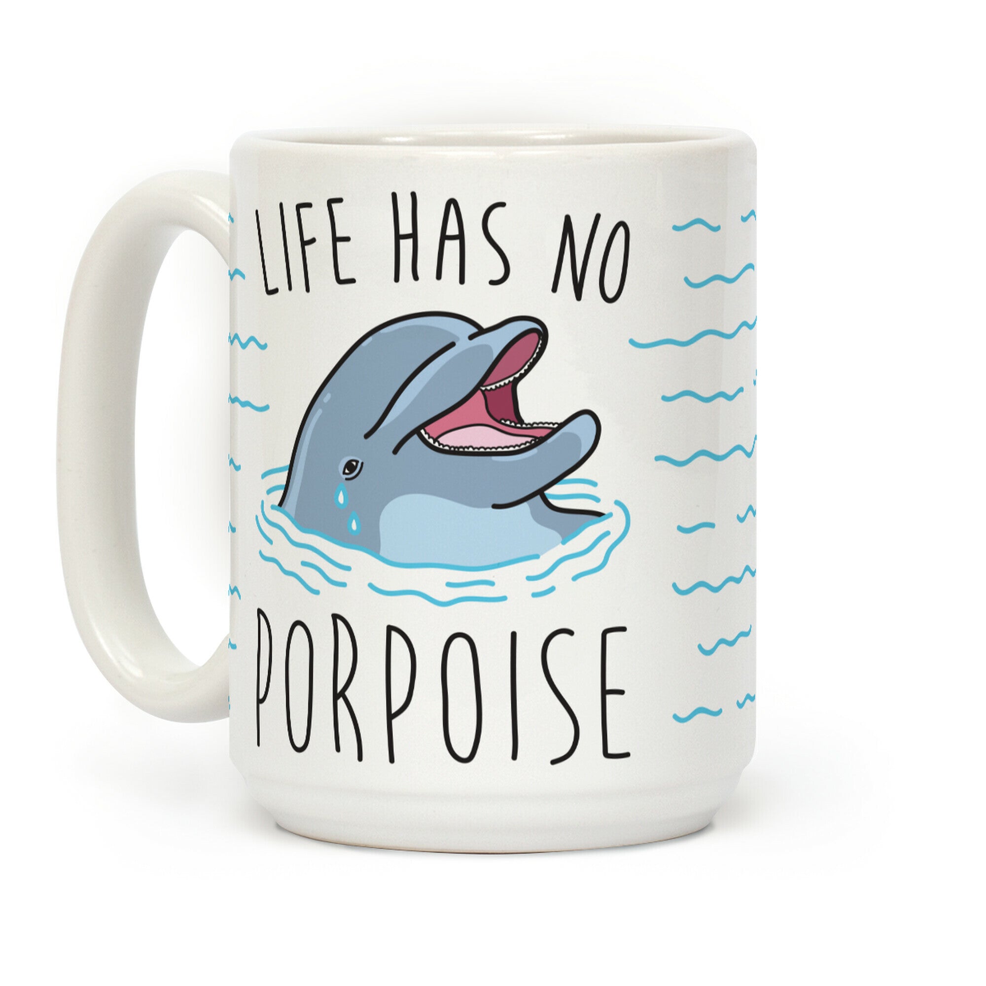 Life Has No Porpoise Coffee Mug