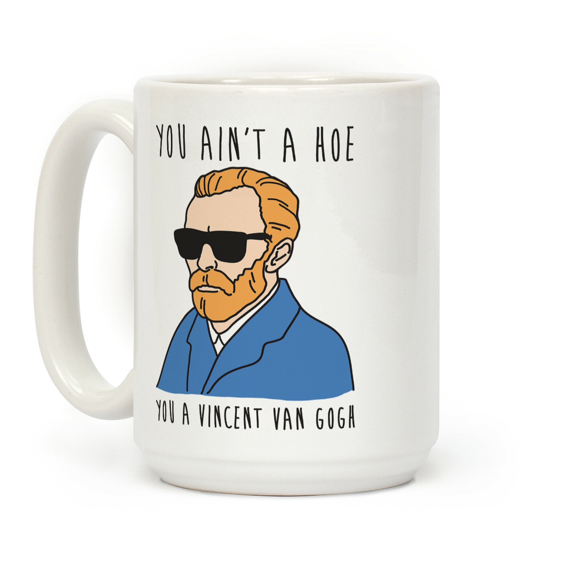 You Ain't A Hoe You A Vincent Van Gogh Coffee Mug