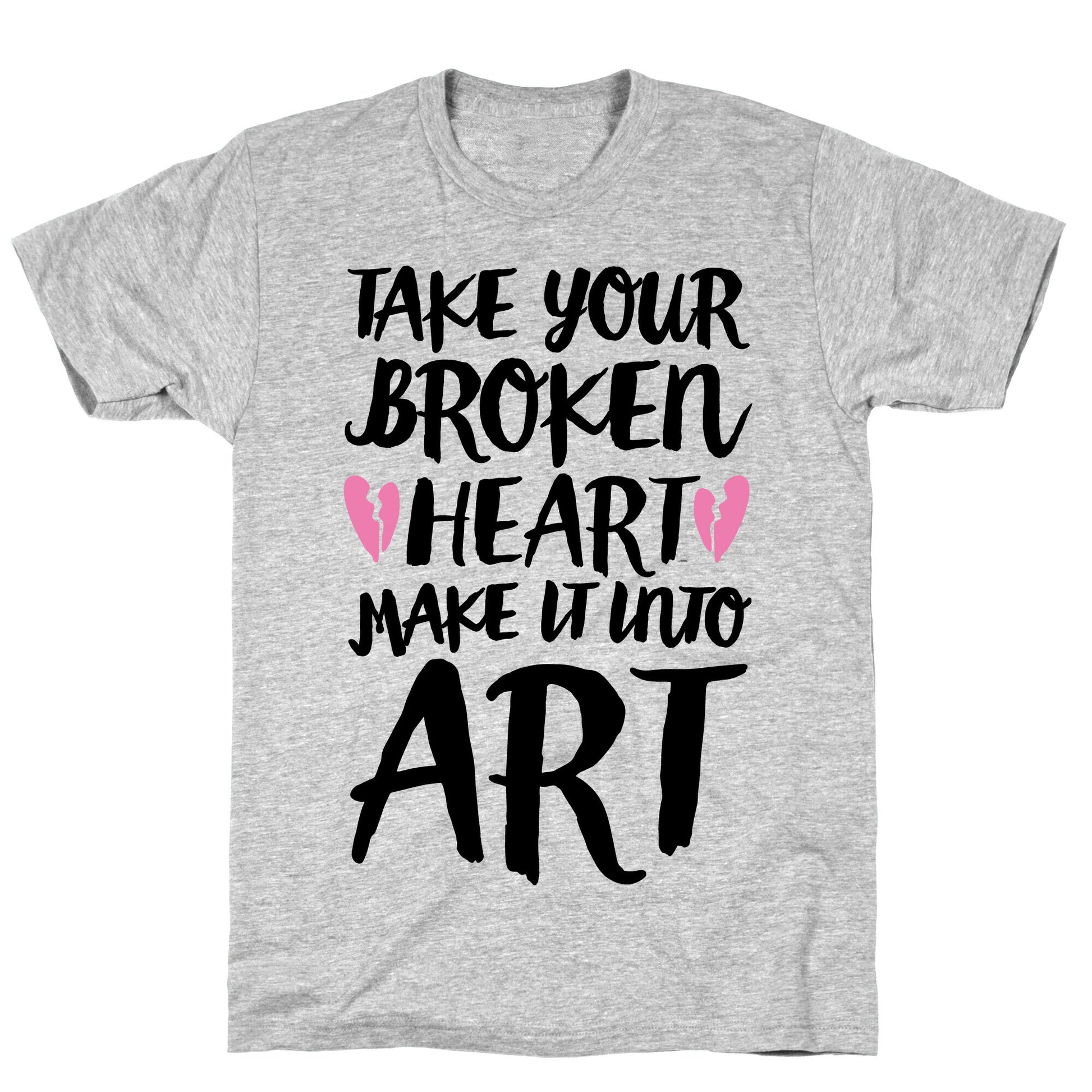 Take Your Broken Heart Make It Into Art T-Shirt