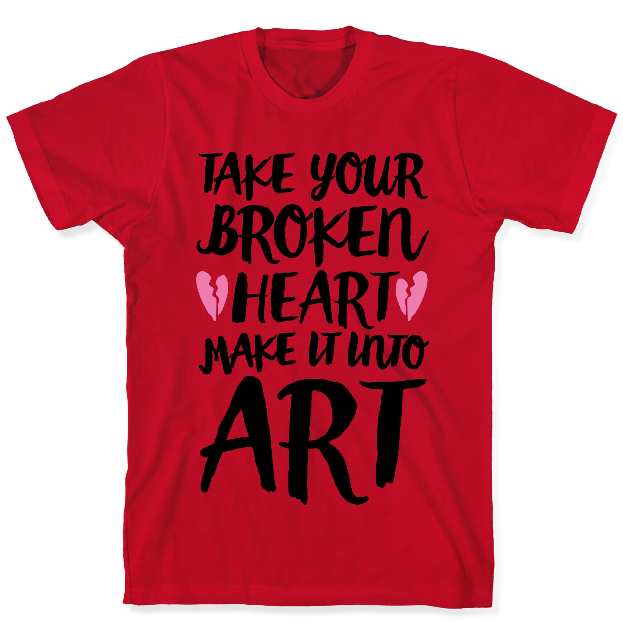 Take Your Broken Heart Make It Into Art T-Shirt