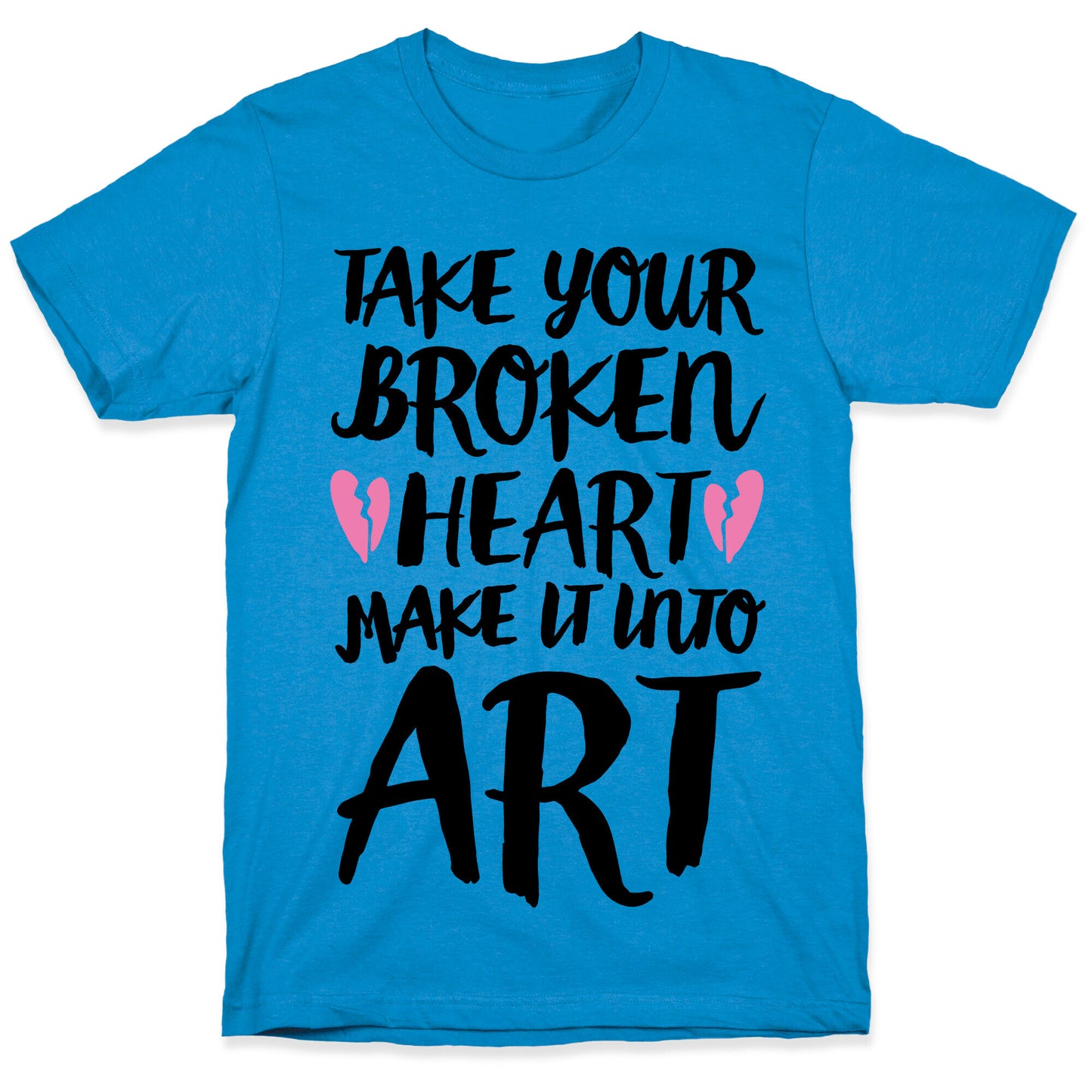 Take Your Broken Heart Make It Into Art T-Shirt