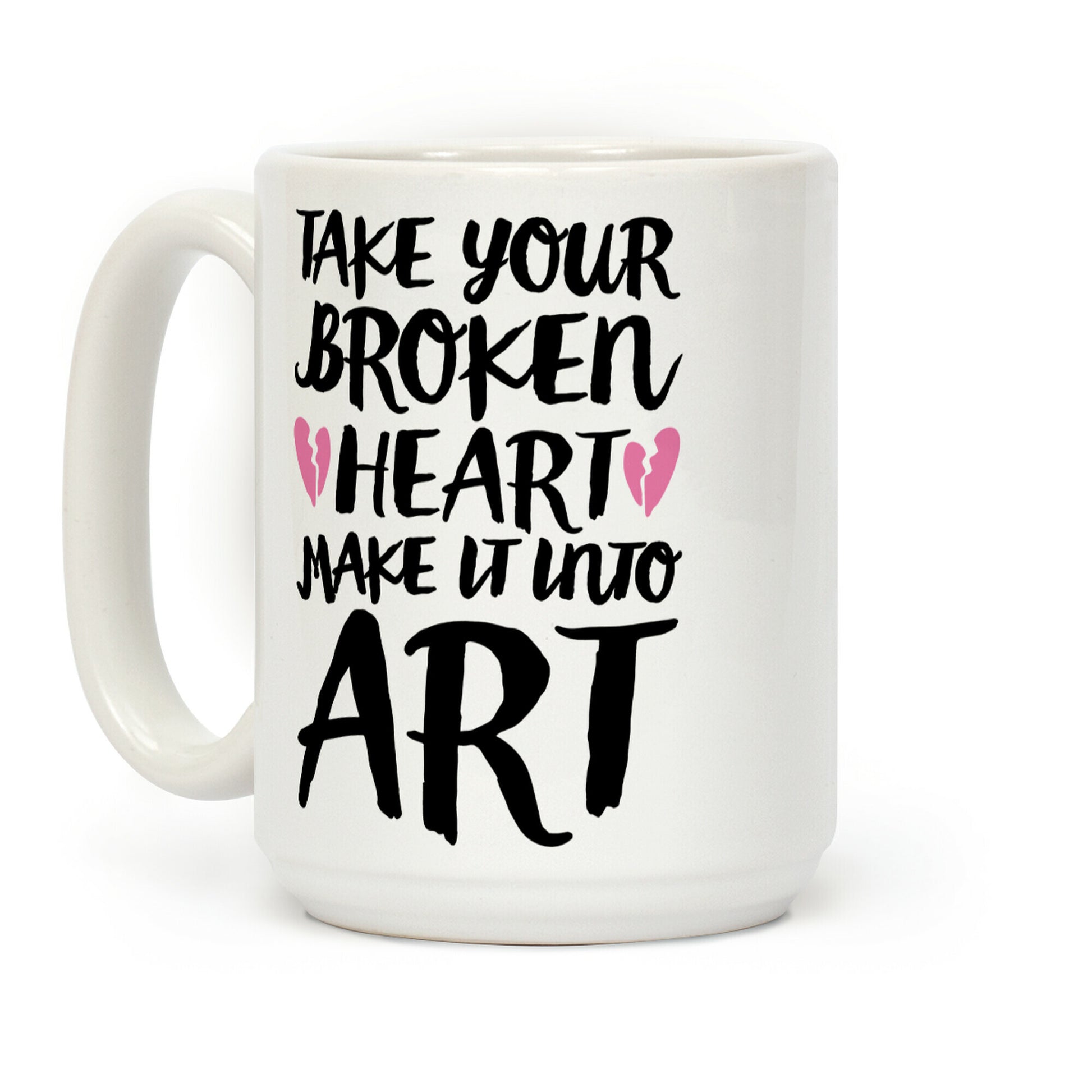 Take Your Broken Heart Make It Into Art Coffee Mug