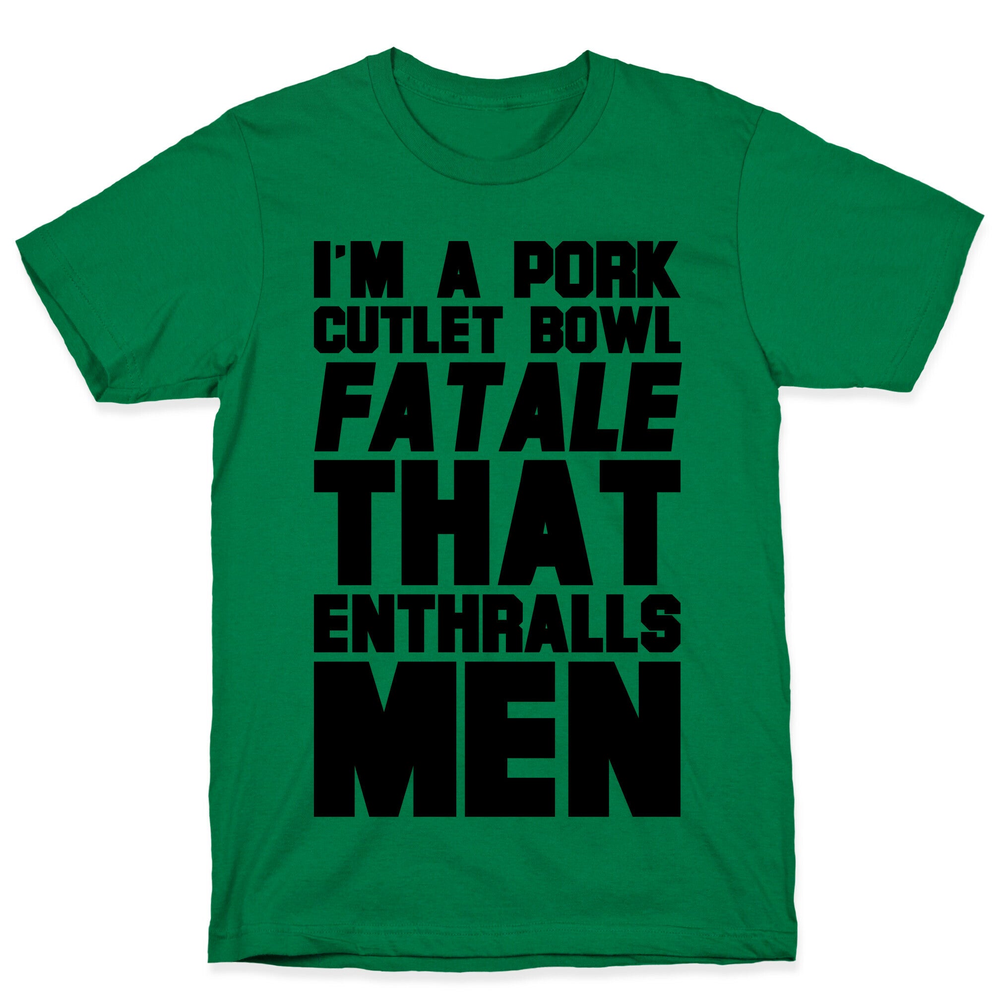 I'm A Pork Cutlet Bowl Fatale That Enthralls Men T-Shirt