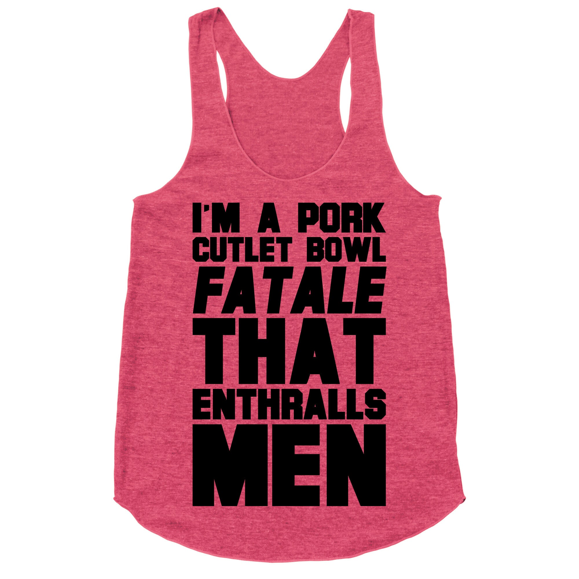 I'm A Pork Cutlet Bowl Fatale That Enthralls Men Racerback Tank
