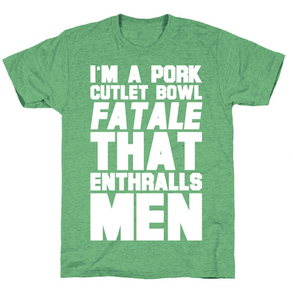 I'm A Pork Cutlet Bowl Fatale That Enthralls Men White Print Unisex Triblend Tee