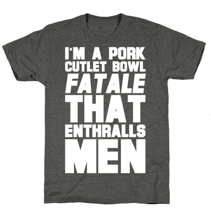 I'm A Pork Cutlet Bowl Fatale That Enthralls Men White Print Unisex Triblend Tee