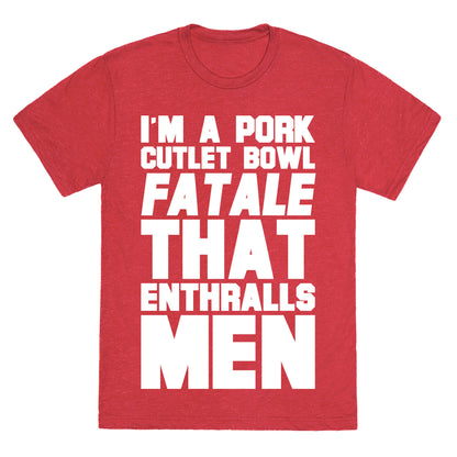 I'm A Pork Cutlet Bowl Fatale That Enthralls Men White Print Unisex Triblend Tee