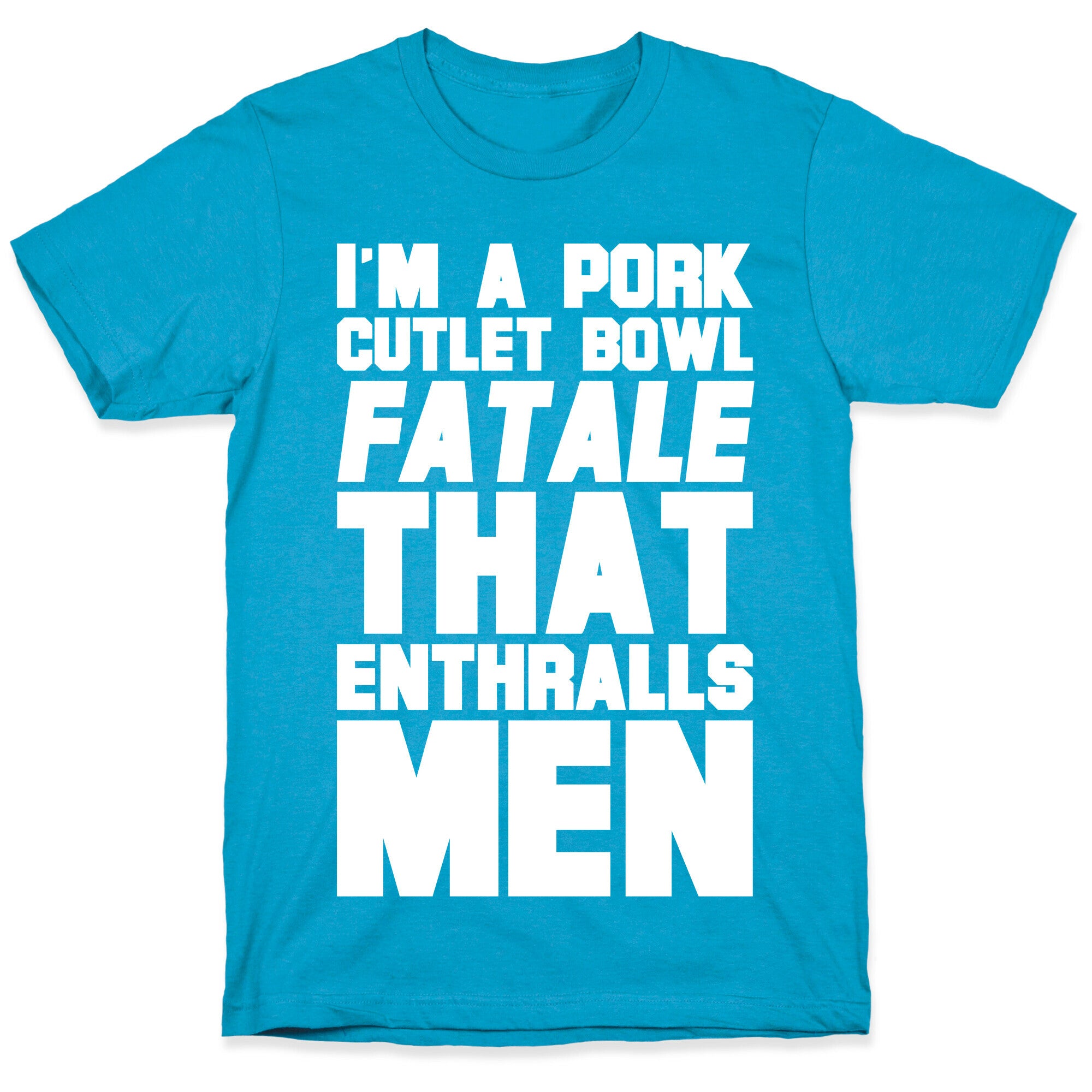 I'm A Pork Cutlet Bowl Fatale That Enthralls Men White Print Unisex Triblend Tee