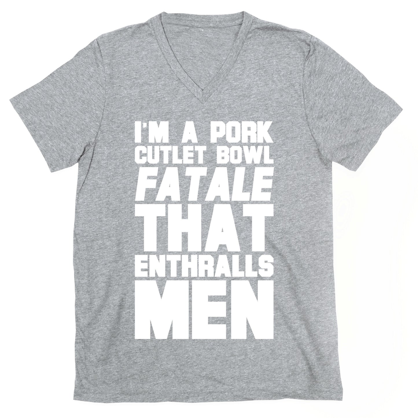 I'm A Pork Cutlet Bowl Fatale That Enthralls Men White Print V-Neck