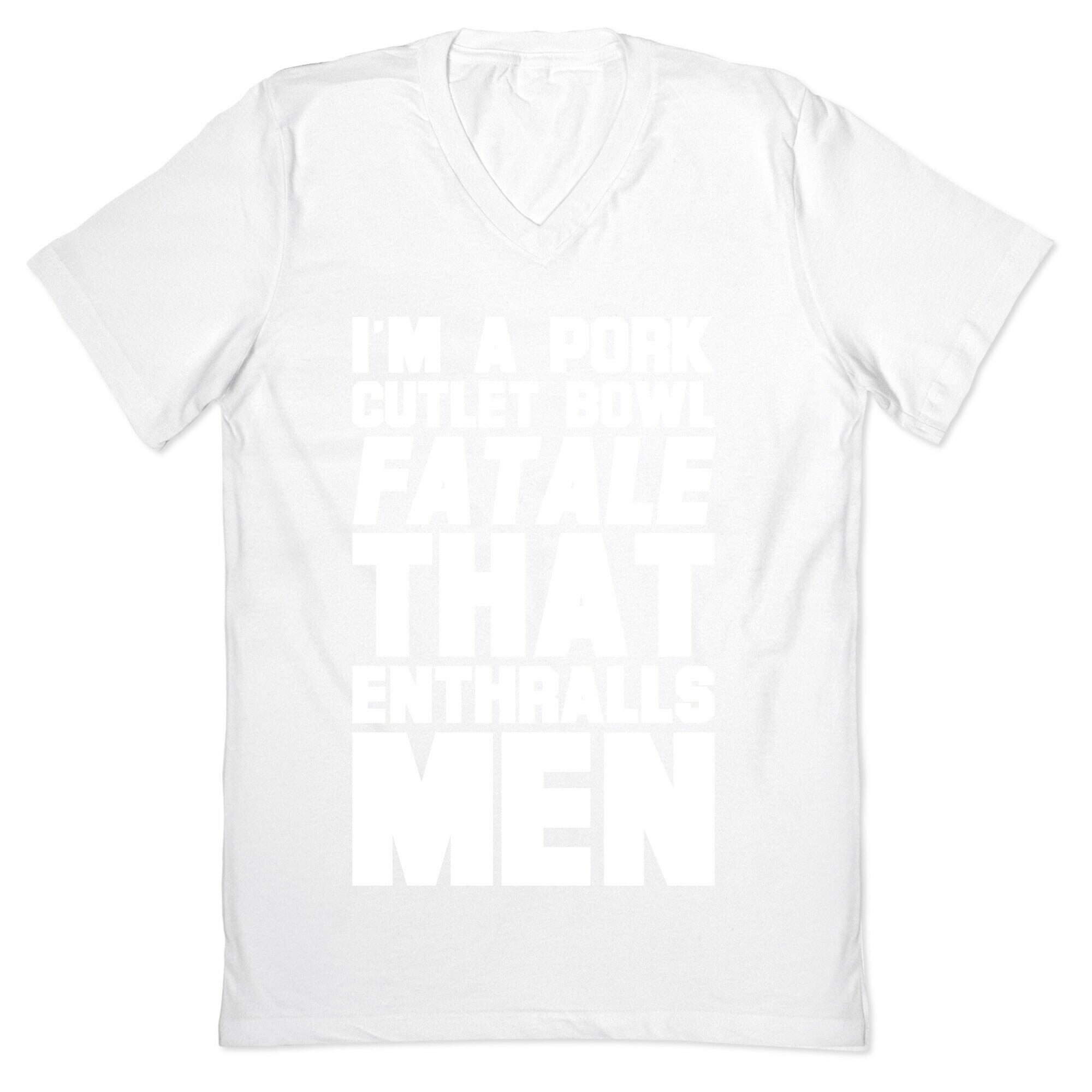 I'm A Pork Cutlet Bowl Fatale That Enthralls Men White Print V-Neck