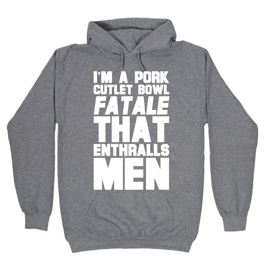 I'm A Pork Cutlet Bowl Fatale That Enthralls Men White Print Hoodie