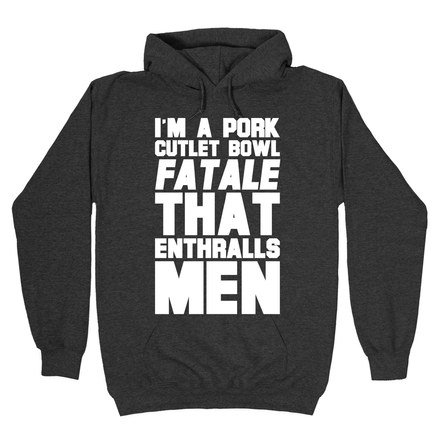 I'm A Pork Cutlet Bowl Fatale That Enthralls Men White Print Hoodie