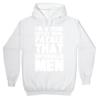 I'm A Pork Cutlet Bowl Fatale That Enthralls Men White Print Hoodie