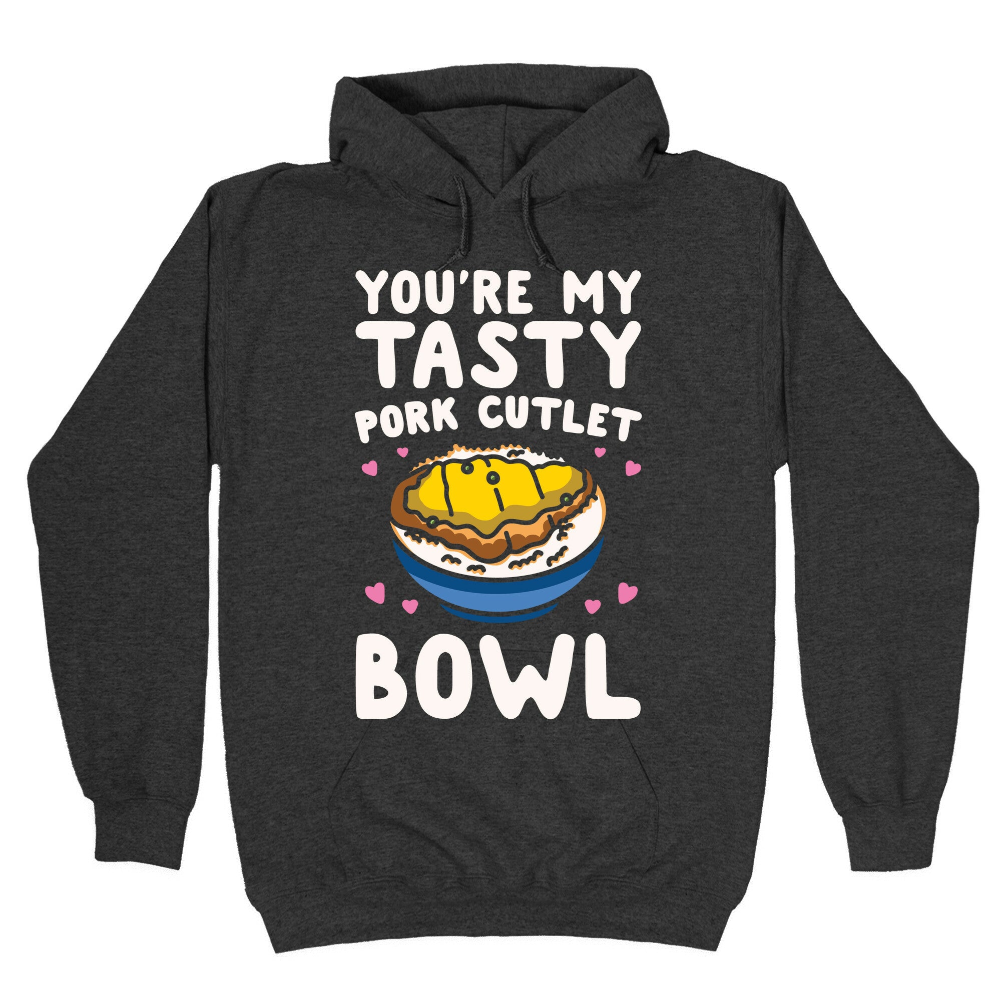 You're My Tasty Pork Cutlet Bowl White Print Hoodie
