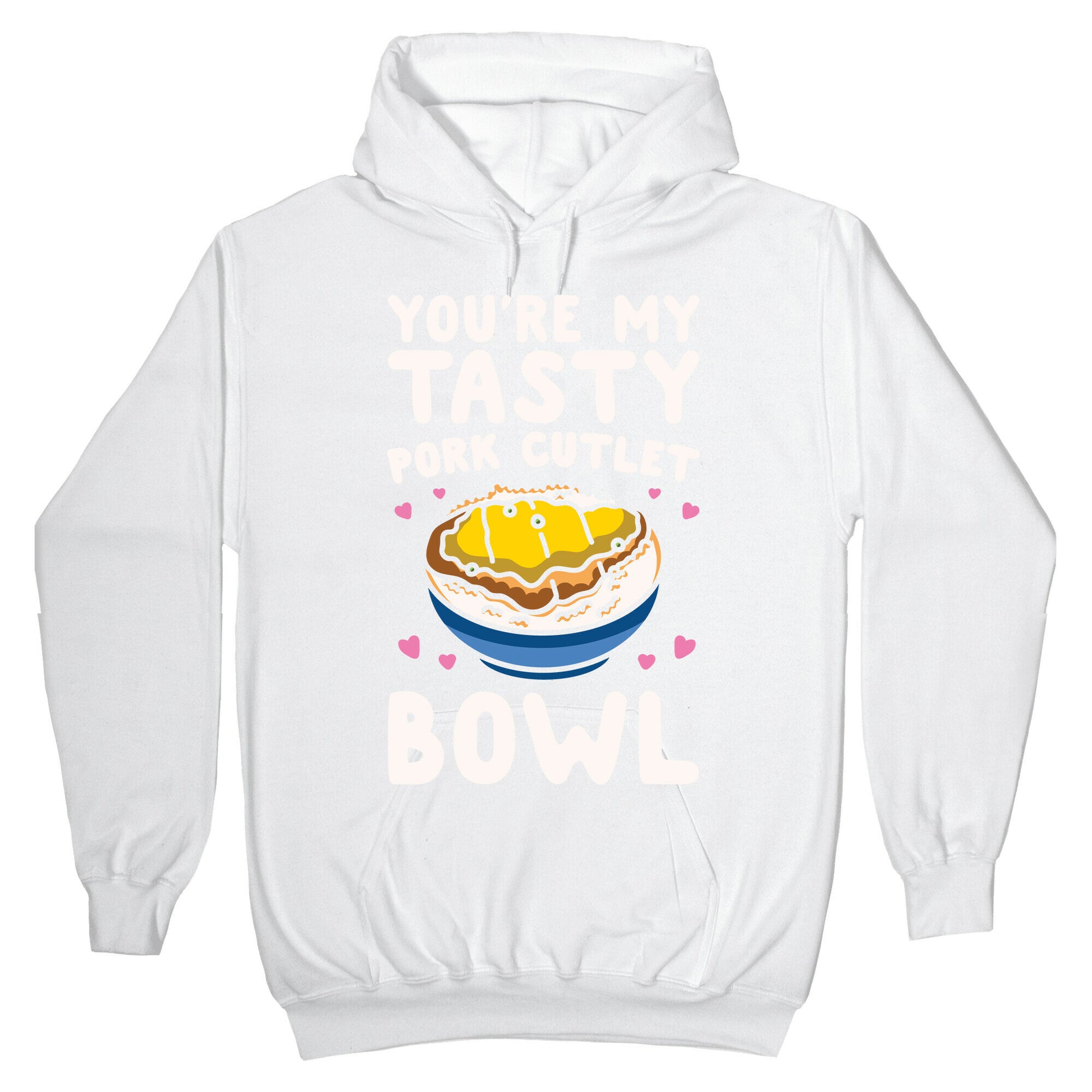You're My Tasty Pork Cutlet Bowl White Print Hoodie