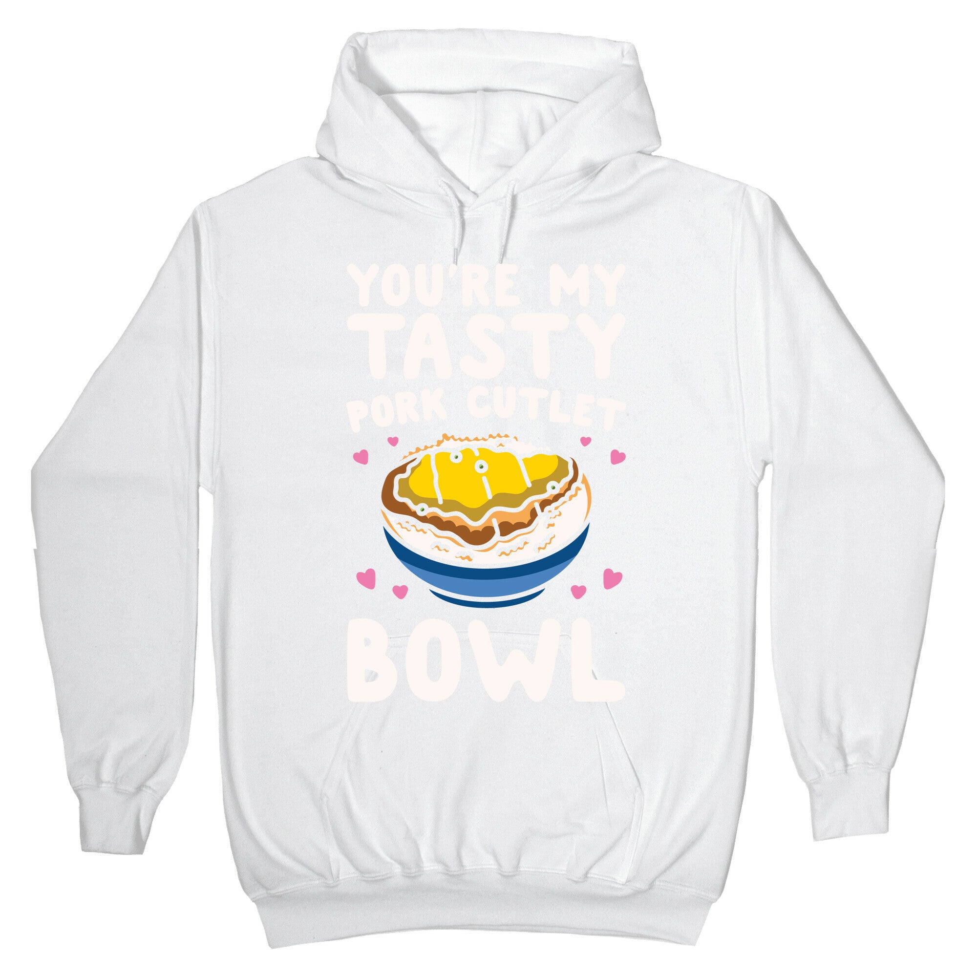 You're My Tasty Pork Cutlet Bowl White Print Hoodie