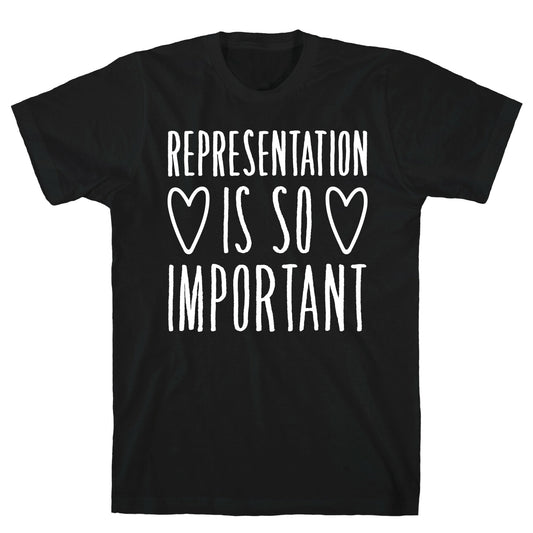 Representation Is So Important White Font  T-Shirt
