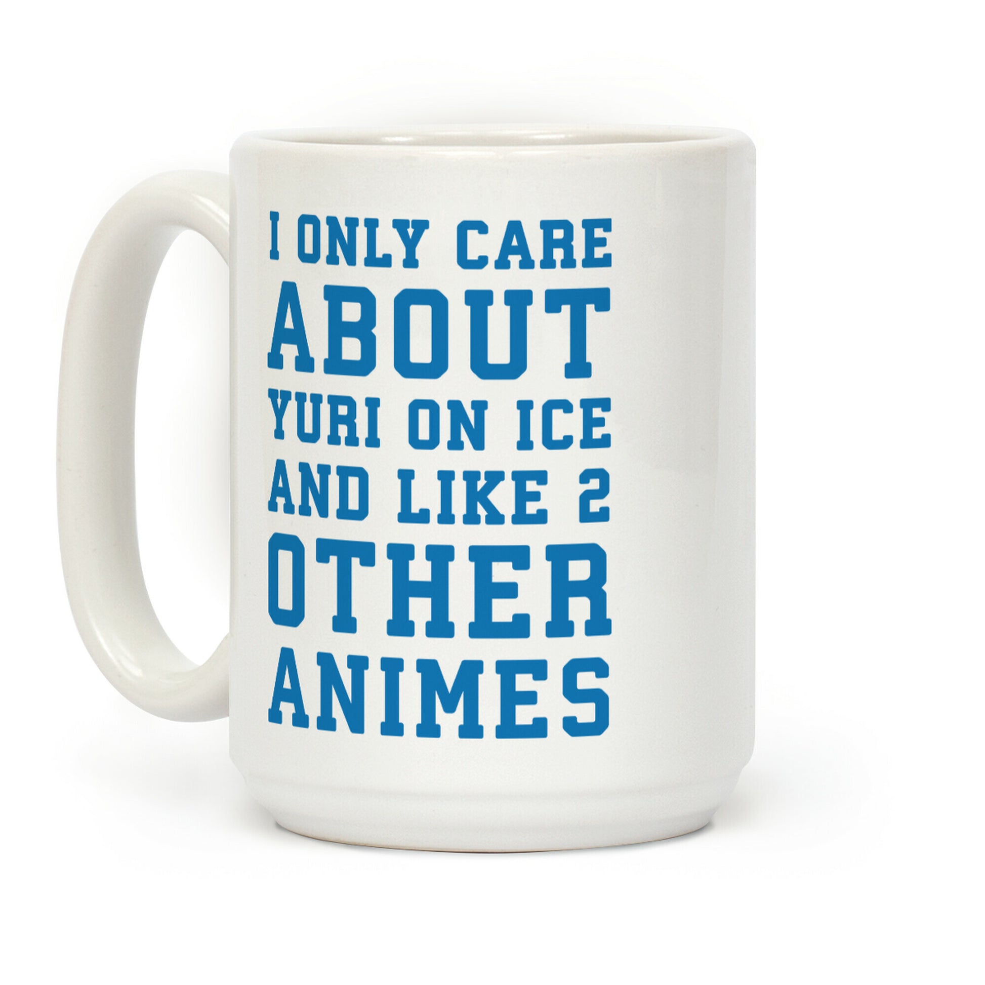 I Only Care About Yuri On Ice and Like 2 Other Animes Coffee Mug