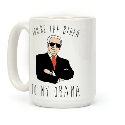 You're The Biden To My Obama Coffee Mug