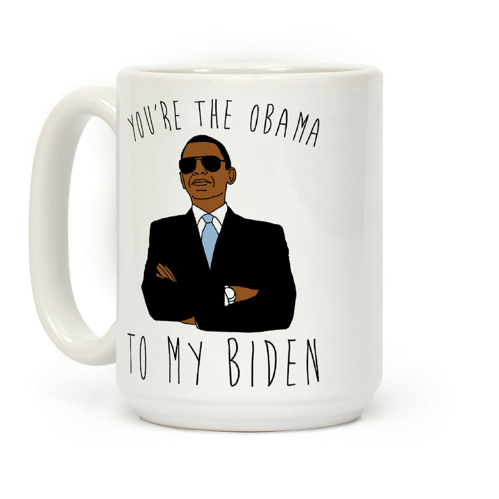 You're The Obama To My Biden Coffee Mug