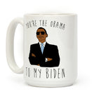 You're The Obama To My Biden Coffee Mug