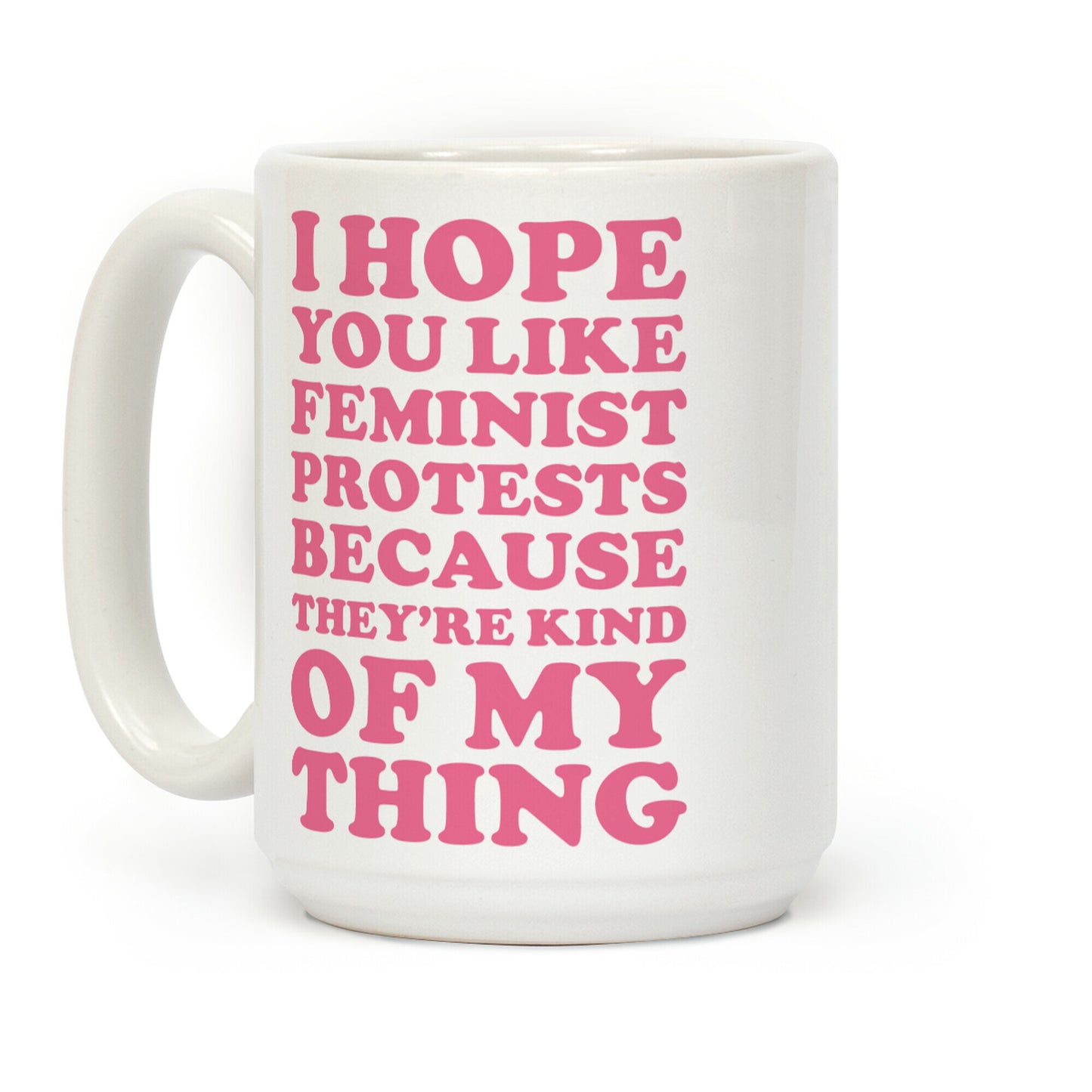 I Hope You Like Feminist Protests Coffee Mug