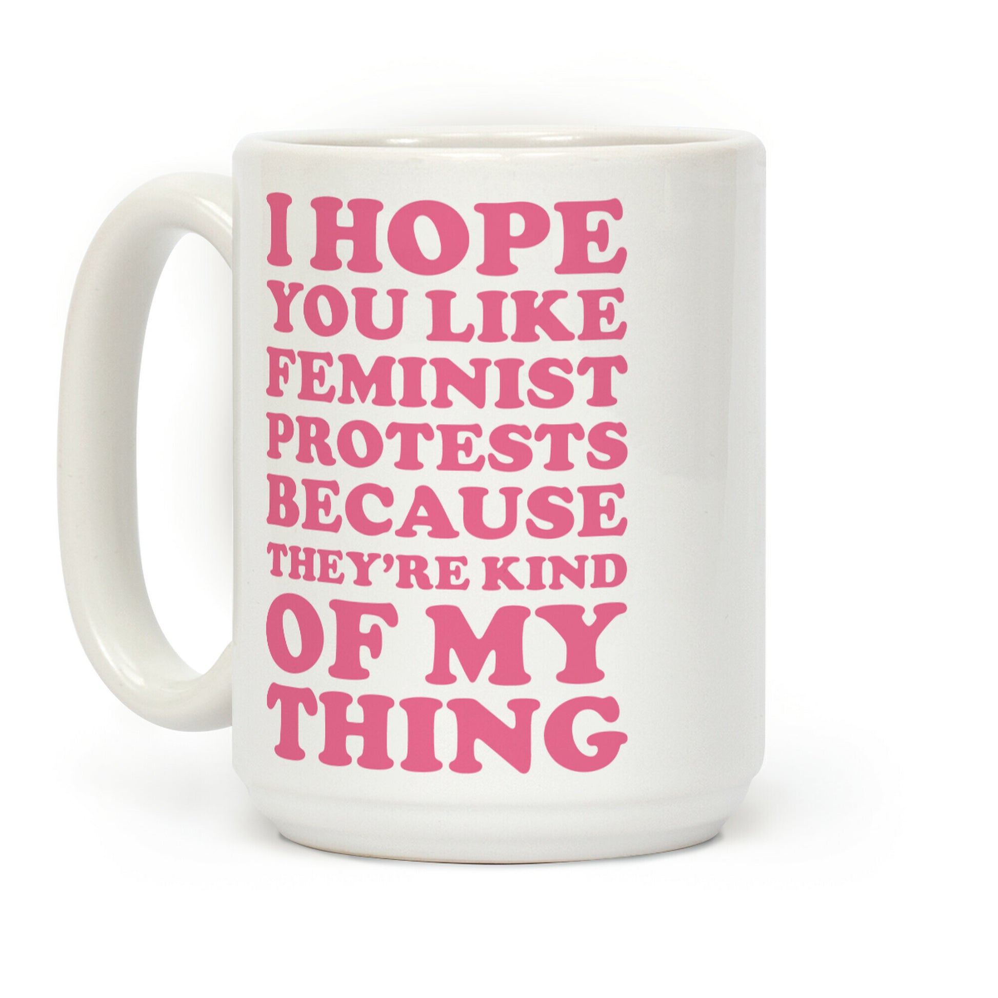 I Hope You Like Feminist Protests Coffee Mug