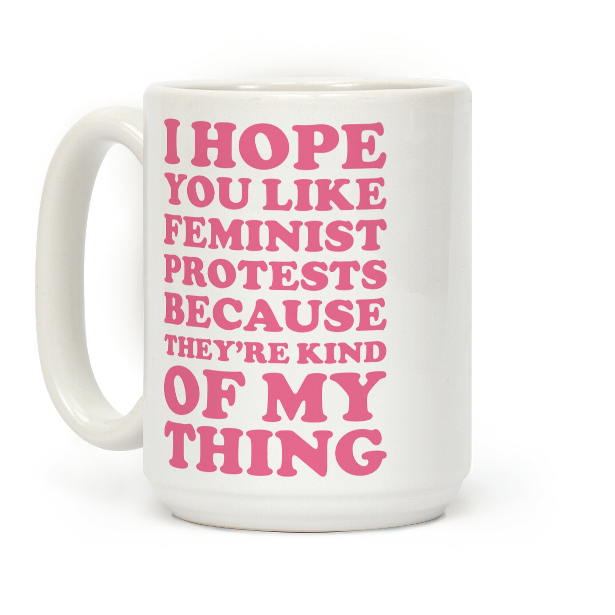 I Hope You Like Feminist Protests Coffee Mug