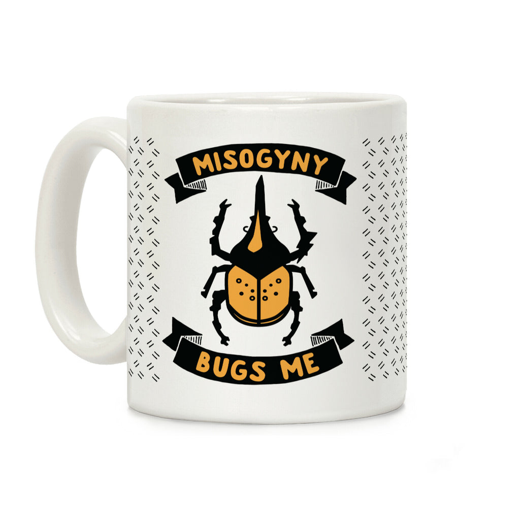 Misogyny Bugs Me Coffee Mug
