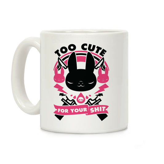Too Cute For Your Shit Coffee Mug