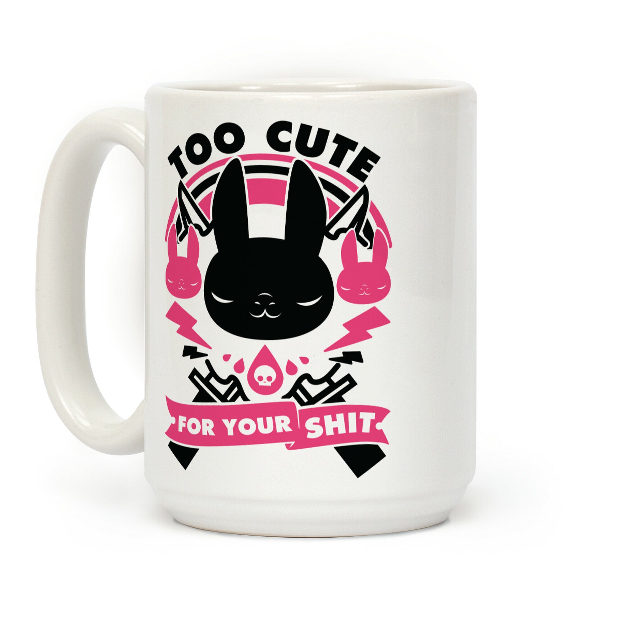 Too Cute For Your Shit Coffee Mug