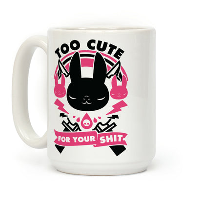 Too Cute For Your Shit Coffee Mug