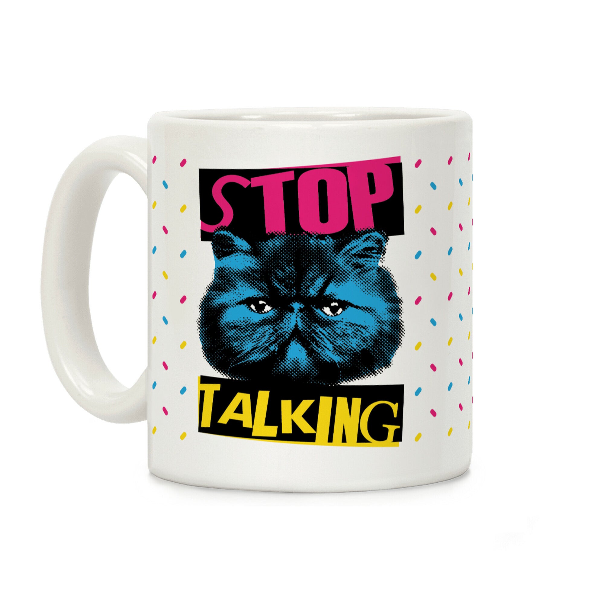Stop Talking Coffee Mug