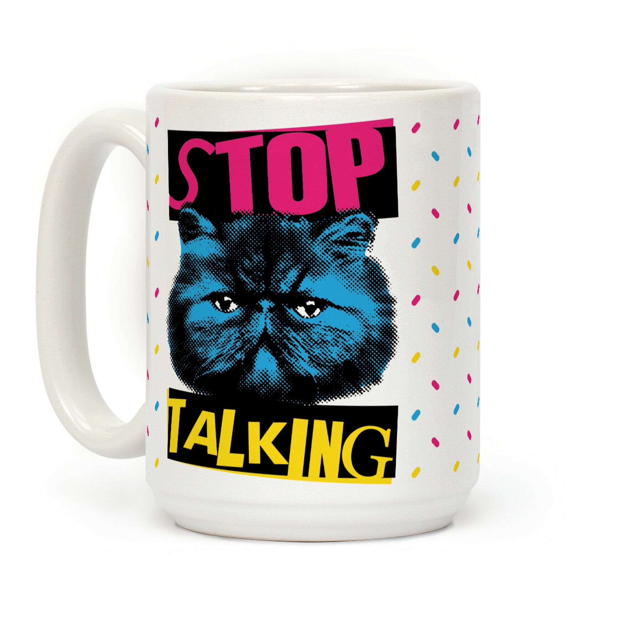 Stop Talking Coffee Mug