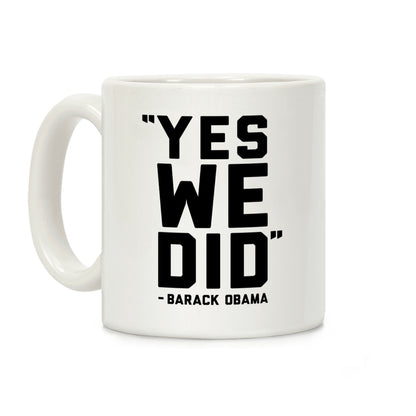 Yes We Did Barack Obama Coffee Mug