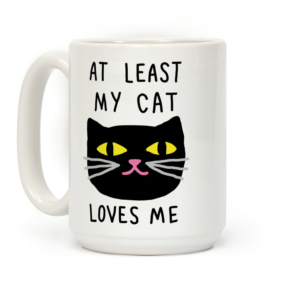 At Least My Cat Loves Me Coffee Mug