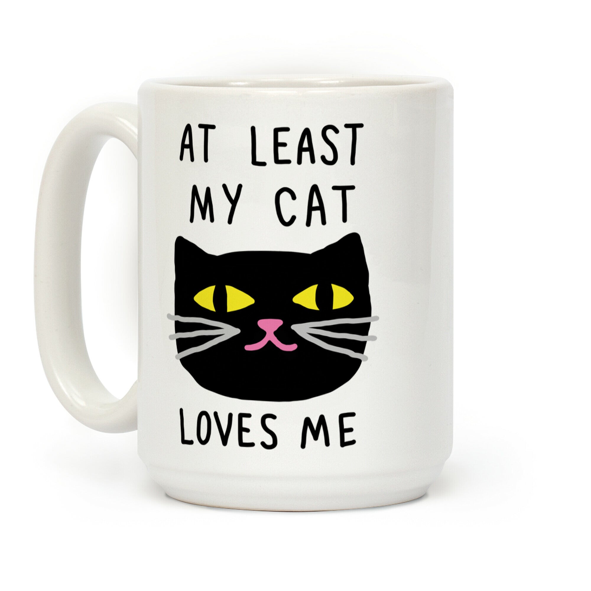 At Least My Cat Loves Me Coffee Mug