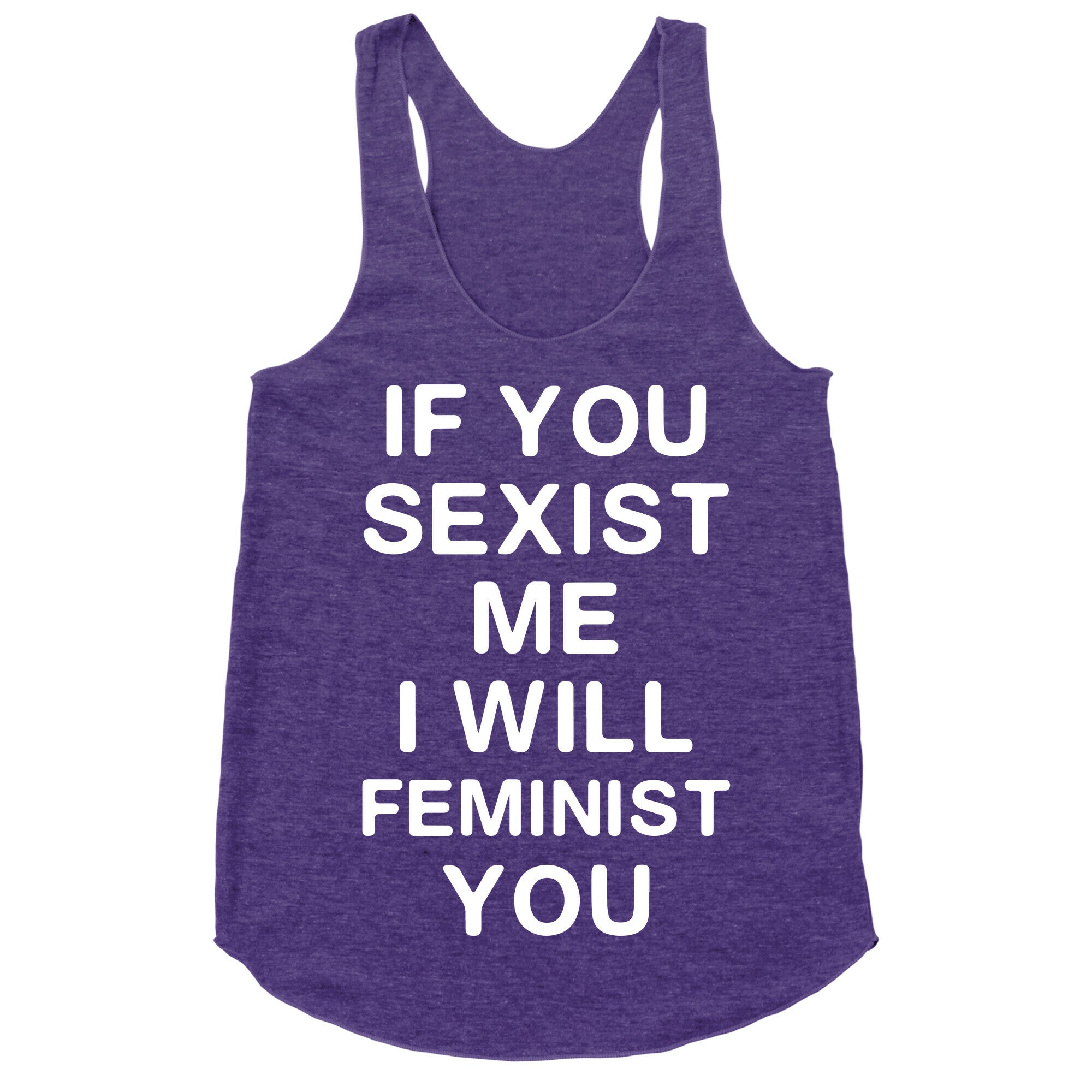 If You Sexist Me I Will Feminist You Racerback Tank