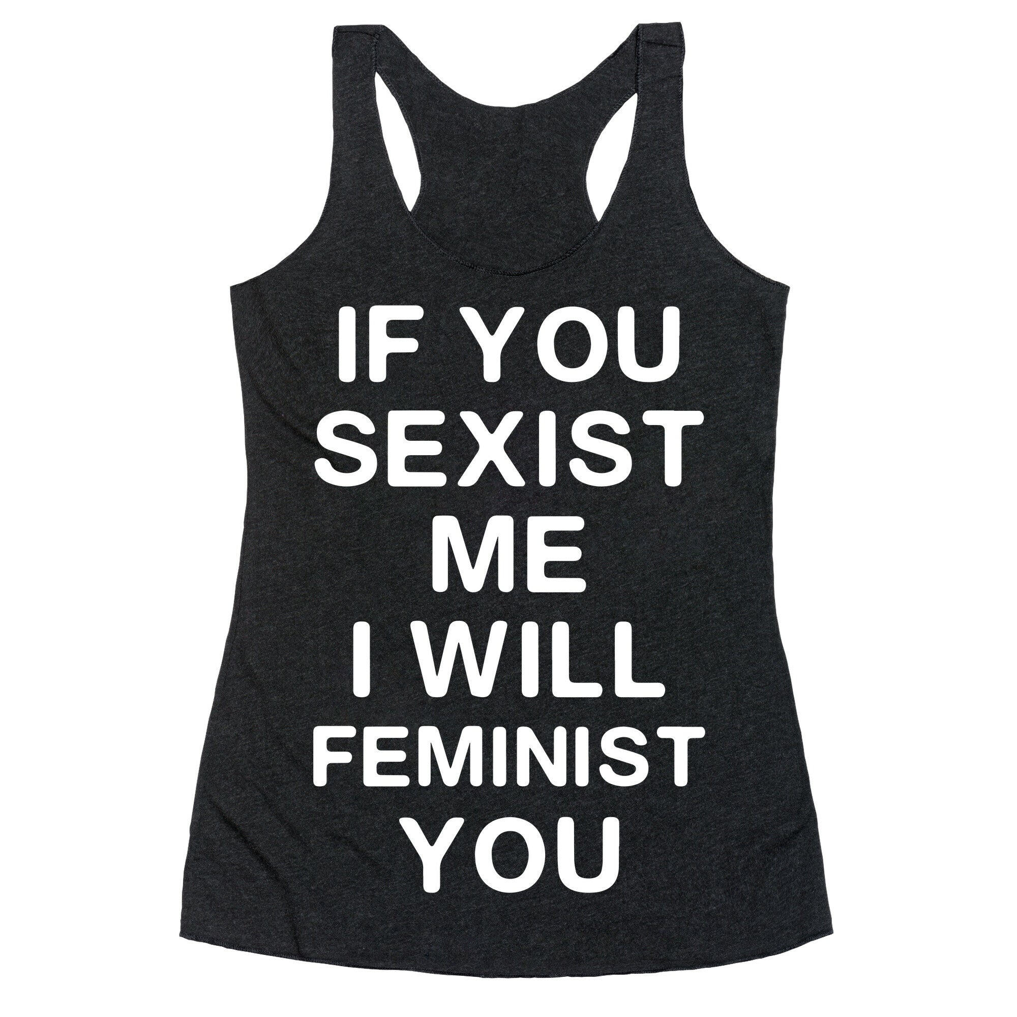If You Sexist Me I Will Feminist You Racerback Tank