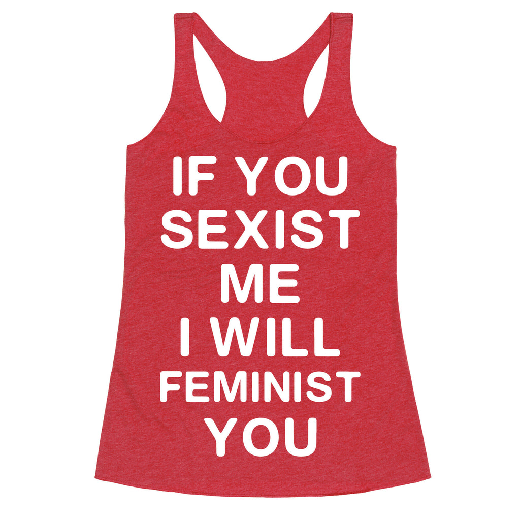 If You Sexist Me I Will Feminist You Racerback Tank