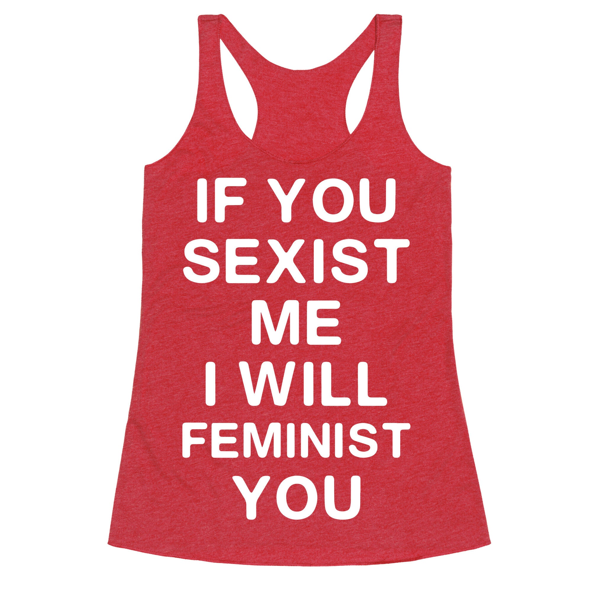 If You Sexist Me I Will Feminist You Racerback Tank