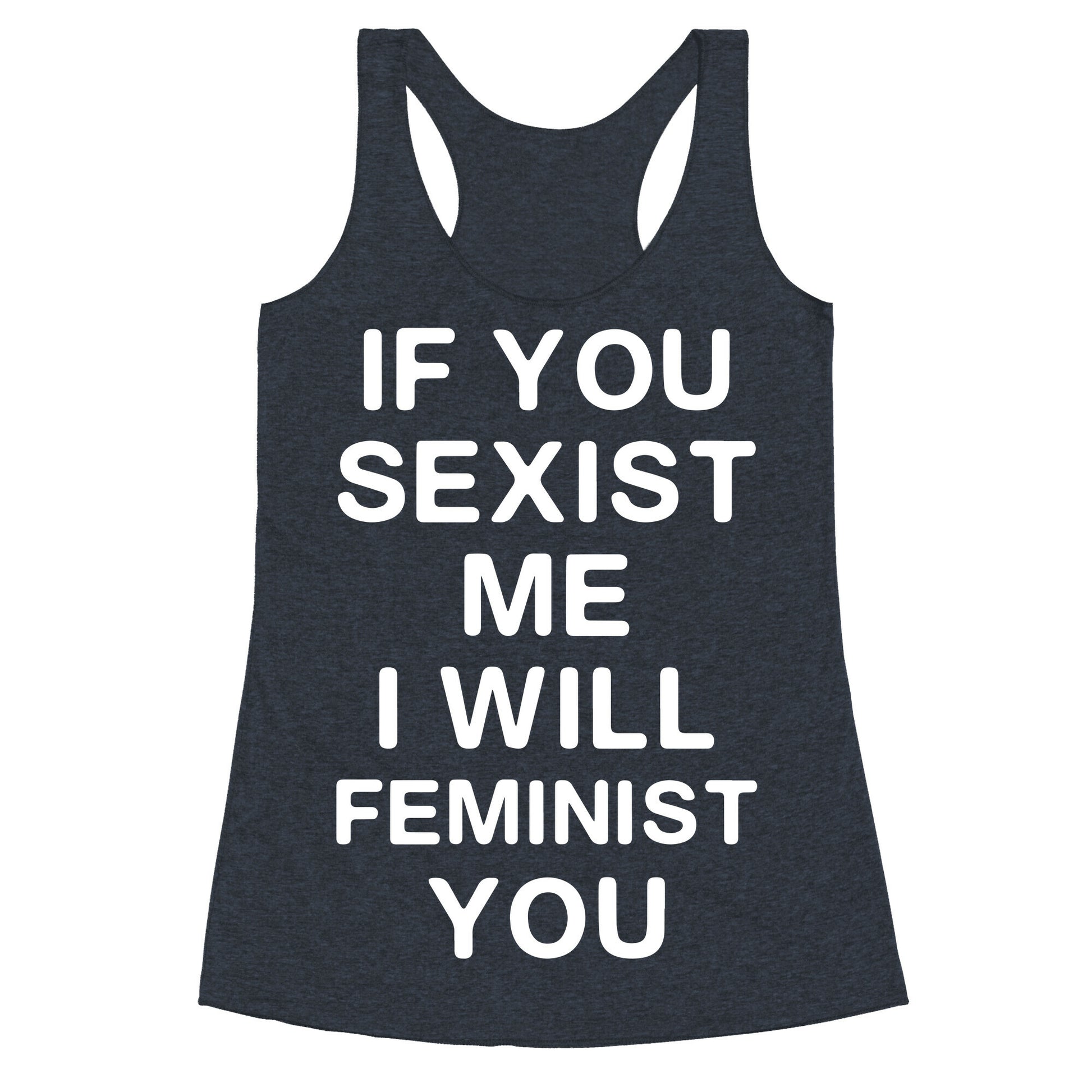 If You Sexist Me I Will Feminist You Racerback Tank